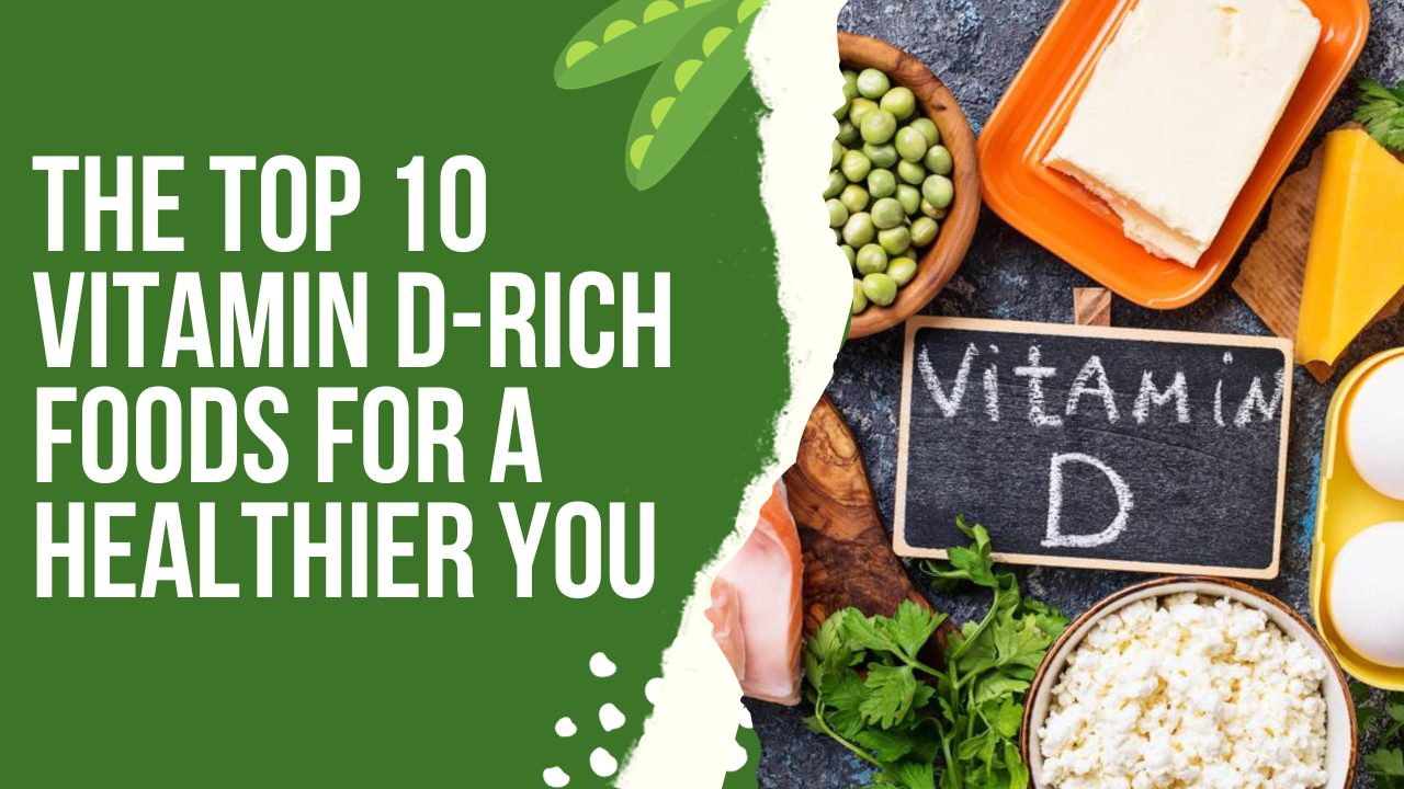 The Top 10 Vitamin D Rich Foods For A Healthier You 1659
